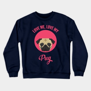 Love Me, Love My Pug Crewneck Sweatshirt